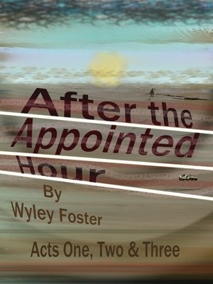 cover image of After the Appointed Hour, Acts One, Two, & Three